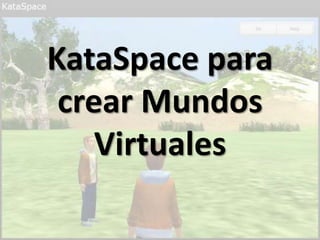 KataSpace para crear Mundos Virtuales 