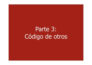 Parte 3:
Código de otros
 