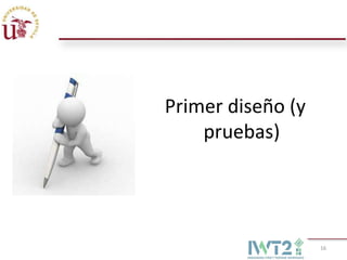 Primer diseño (y
    pruebas)




                   16
 