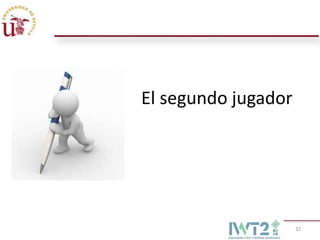 El segundo jugador




                     32
 