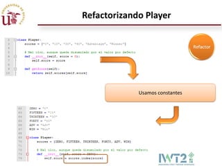 Refactorizando Player




             Usamos constantes
 