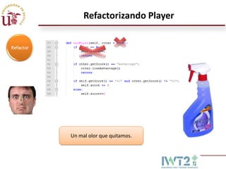Refactorizando Player




Un mal olor que quitamos.
 