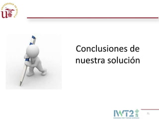 Conclusiones de
nuestra solución




                   71
 