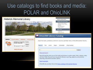 Use catalogs to find books and media: 
POLAR and OhioLINK 
 