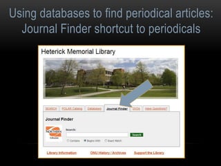Using databases to find periodical articles: 
Journal Finder shortcut to periodicals 
 