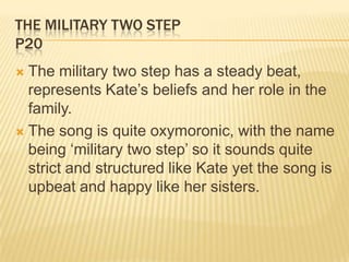 THE MILITARY TWO STEP
P20
 The military two step has a steady beat,
represents Kate’s beliefs and her role in the
family....