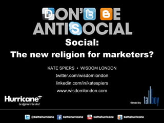 Social: The new religion for marketers? ,[object Object],[object Object],[object Object],[object Object]