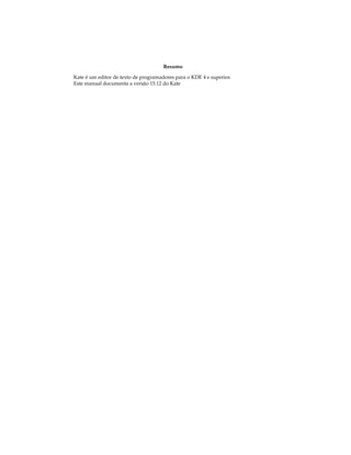 Resumo
Kate é um editor de texto de programadores para o KDE 4 e superior.
Este manual documenta a versão 15.12 do Kate
 