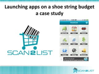 Launching apps on a shoe string budget
            a case study
 