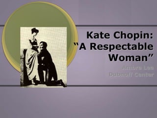 Kate Chopin:“A Respectable Woman” Ambre Lee Dubnoff Center 