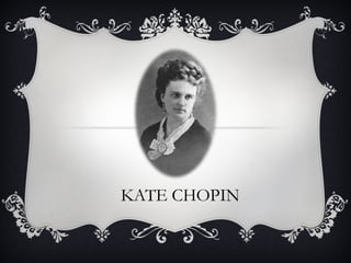 KATE CHOPIN
 