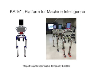 KATE* : Platform for Machine Intelligence
*Kognitive Anthropomorphic Temporally Enabled
 