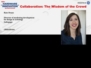 Kate Drane
Director of marketing development
for design & techology
Indiegogo
@KateDrane
Collaboration: The Wisdom of the Crowd
 