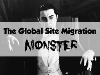 The Global Site Migration
 