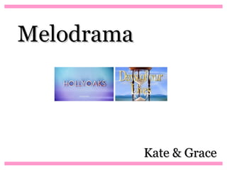 Melodrama




            Kate & Grace
 