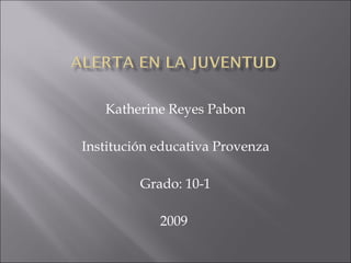 Katherine Reyes Pabon Institución educativa Provenza Grado: 10-1 2009  