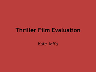 Thriller Film Evaluation

        Kate Jaffa
 