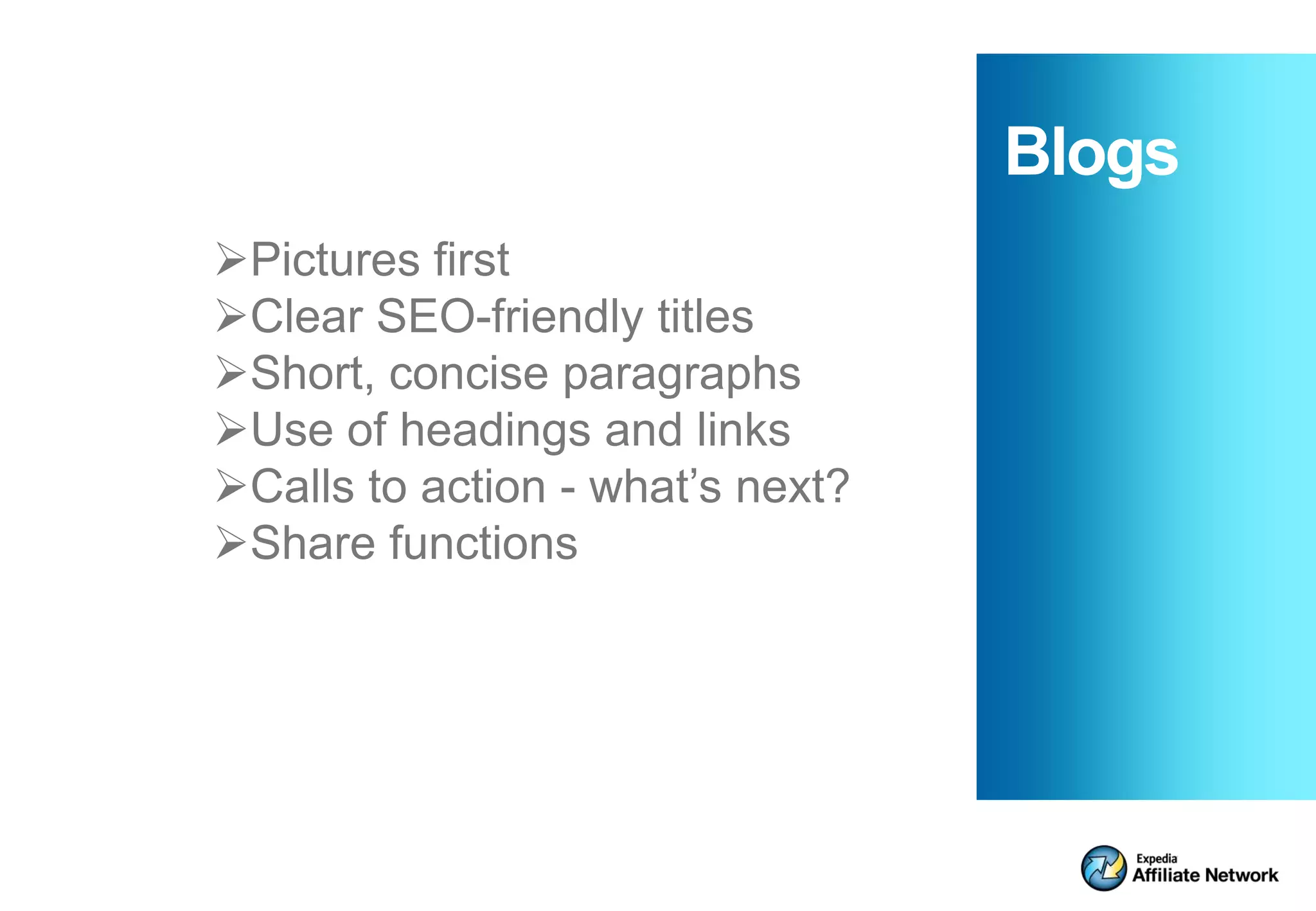 Blogs
Pictures first
Clear SEO-friendly titles
Short, concise paragraphs
Use of headings and links
Calls to action - what’s next?
Share functions
 