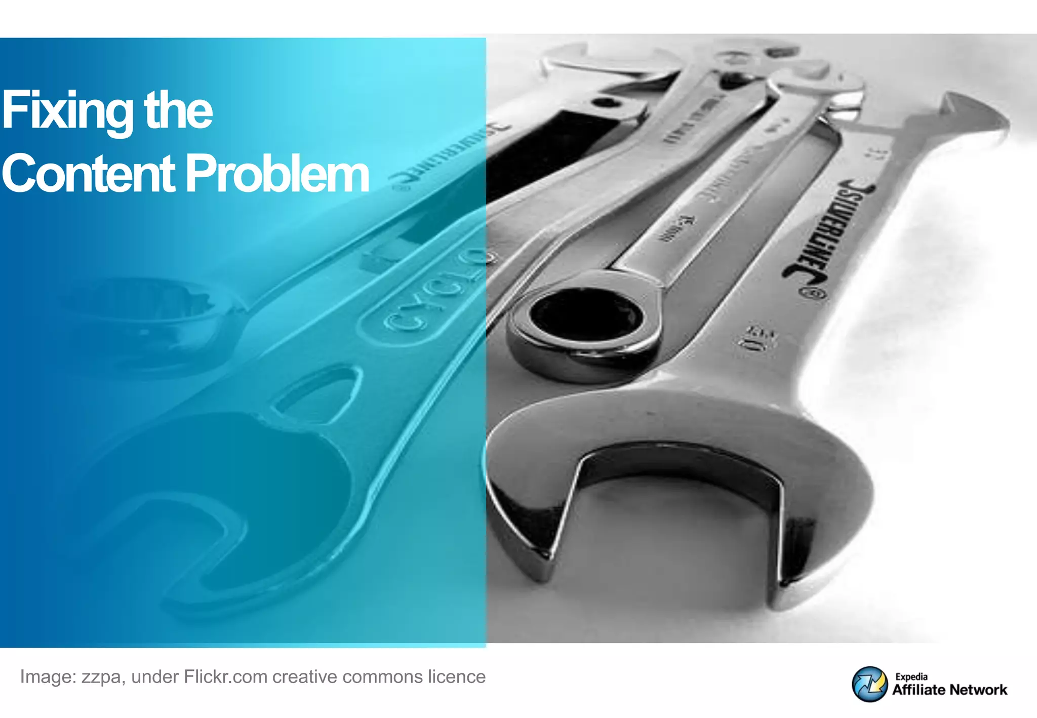 Fixing the
Content Problem




Image: zzpa, under Flickr.com creative commons licence
 