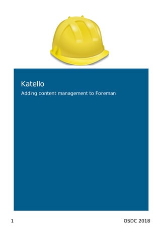 Katello
Adding content management to Foreman
1 OSDC 2018
 