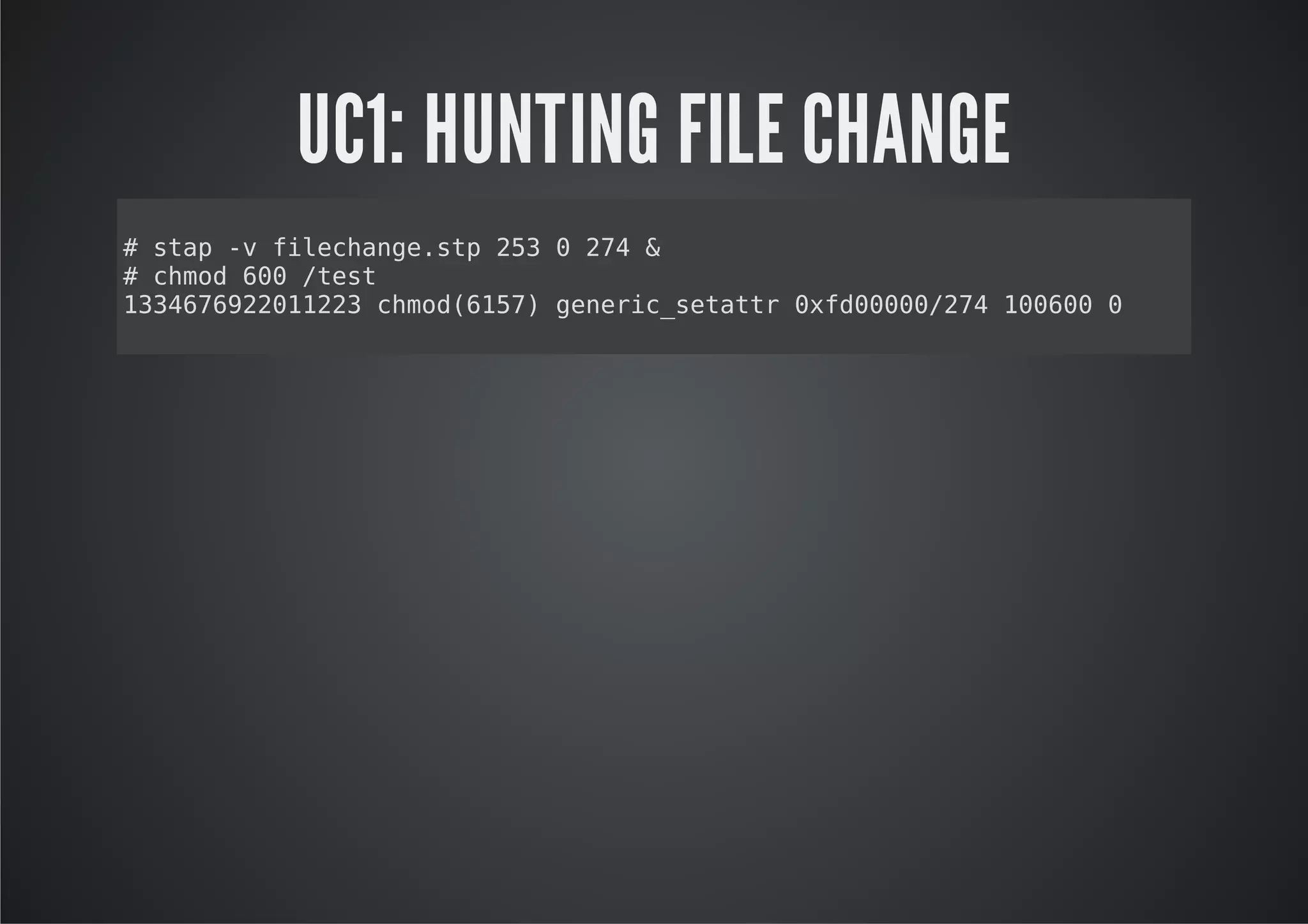 UC1: HUNTING FILE CHANGE
#sa - flcag.t 23024&
  tp v iehnesp 5  7
#cmd60/et
  ho 0 ts
13662012 cmd65)gnrcsttr0f00024100 0
34792123 ho(17 eei_eat xd00/7 060
 