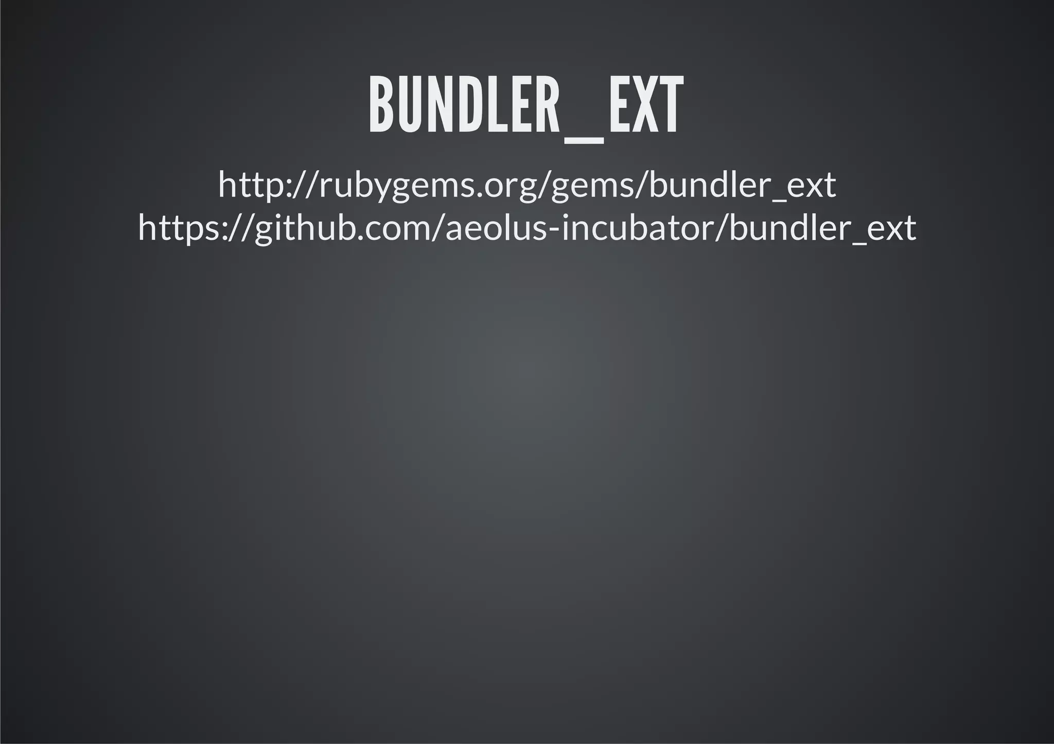 BUNDLER_EXT
     http://rubygems.org/gems/bundler_ext
https://github.com/aeolus-incubator/bundler_ext
 