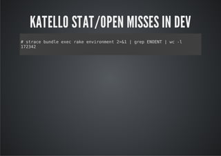 KATELLO STAT/OPEN MISSES IN DEV
#src bnl ee rk evrnet2& |ge EON |w -
  tae ude xc ae niomn >1 rp NET   c l
124
732
 