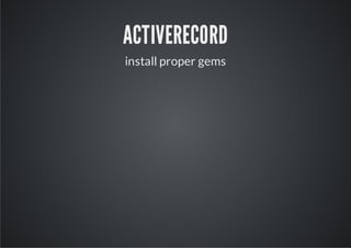 ACTIVERECORD
install proper gems
 