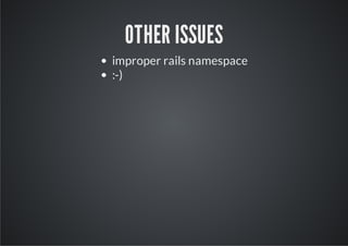 OTHER ISSUES
improper rails namespace
:-)
 