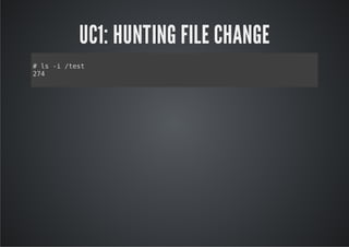 UC1: HUNTING FILE CHANGE
#l - /et
  s i ts
24
7
 