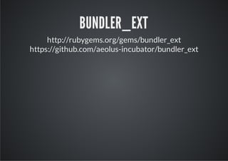 BUNDLER_EXT
     http://rubygems.org/gems/bundler_ext
https://github.com/aeolus-incubator/bundler_ext
 
