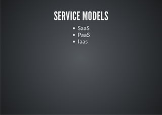 SERVICE MODELS
      SaaS
      PaaS
      Iaas
 