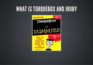 WHAT IS TORQUEBOX AND JRUBY
 