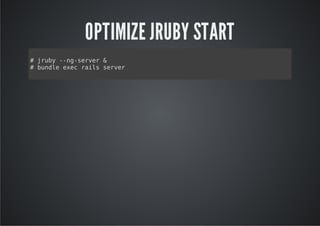 OPTIMIZE JRUBY START
#juy-n-evr&
  rb -gsre
#bnl ee rissre
  ude xc al evr
 
