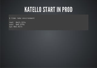 KATELLO START IN PROD
$tm rk evrnet
  ie ae niomn

ra 01.2s
el m332
ue 0999
sr m.7s
ss0287
y m.1s
 