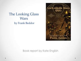 The Looking Glass
      Wars
   by Frank Beddor




         Book report by Kate English
 
