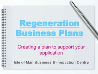 Regeneration Business Plans Creating a plan to support your application  Isle of Man Business & Innovation Centre 