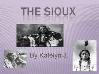 The Sioux By Katelyn J.  