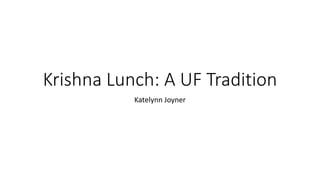 Krishna Lunch: A UF Tradition
Katelynn Joyner
 