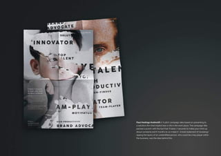 Paul Hastings (Instinctif) / A pitch campaign idea based on presenting to
a solicitors firm that implicit bias is rife in the work place. The campaign title
packed a punch with the fact that It takes 7 seconds to make your mind up
about someone and 6 months to un-make it. A bold statement of revelaing/
ripping the layers of an unidentified person, who could be a key player within
the business, was the idea behind this.
 
