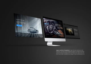 Jaguar Land Rover (Imagination) / Spec Pod User Interface for the
autoshows. The pods would facilitate the ability to navigate around the
unique functions and designs of the new fleet of cars Jaguar and Land
Rover has to offer, including the new Jaguar I-Pace concept electric car.
 