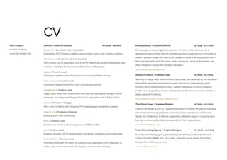 Kate Margolis
Graphic Designer
www.rdd-design.com
CV
breakupbuddy / Creative Director 			 12/2014 - 07/2016
Overseeing and designing all elements for the brand whilst working with a
developing team to build the iOS/Android app. Securing round two of fundraising
meant I worked closely with the CEO & founder to carve, craft and produce all of
the brand elements and UI function, whilst managing a team of developers and
other designers/copywriters/project managers.
www.breakupbuddyapp.com
studio@re.fresch / Creative Lead 			 12/2013 - 12/2014
Working as design lead within re.fresch, day to day was balanced by the hundreds
of aesthetic elements and technical events required to make designs great,
function well and resonate with users. Gained experience in turning company
profiles into infographic journeys, whilst exploring the needs for a new identity or
digital piece of marketing.
www.refresch.co.uk / studio.refresch.co.uk
The Virtual Forge / Creative Director 		 12/2010 - 12/2013
Leading the studio as VF CD, I explored the realms of design through a multitude
of innovative & exciting platforms. Gained valuable experience in UI/UX and
design for mobile tools & internet applications. Website design & branding were
key elements, as well as daily management of client expectations.
www.thevirtualforge.com
Truly Advertising Agency / Graphic Designer 		 06/2008 - 11/2009
A London advertising agency specialising in advertising for leisure and travel.
Clients included 188Bet, AIG, Isle of Man, Yorkshire Tourist Board, Fred.Olsen
Cruises, Port of Dover and more.
www.trulylondon.co.uk
Contract Creative Positions 08/2004 - present
Foolproof / Senior UX and UI Consultant
Working for ATG Ticket on a digital transformation across their ticketing platform.
CX Partners / Senior UX and UI Consultant
Hertz results UX/UI exploration and AXA PPP Healthcare product intergration user
research, working with key stake holders across both projects.
Ogilvy / Creative Lead
Working on digital creative for American Express and British Airways.
Cake - Havas / Creative Lead
Working on digital creative for Coca-Cola and Barclaycard.
Imagination / Creative Lead
Jaguar Land Rover Paris Motor Show 2016 app and subsequent designs for the
campaign, including email design, Formula E registration and JLR Spec Pods.
Inkling / Freelance Designer
Pitch work for Netflix and EA sports/FIFA specalising in advertising material.
Hugo & Cat / Freelance Designer
Branding pitch work for Amazon.
MVF / Creative Lead
Social media creative advertising assets for B2B and B2C.
nez / Creative Lead
Branding and app UX/UI development and design, marketing and brand assets.
Pulsar & FACE / Creative Lead
Working closely with the teams to create various digital and print magazines as
well as data driven client decks for Spotify and automotive industry.
 