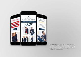 MOBILE APPS
Crew Clothing Company / Crew is a driven by the desire to produce
the ultimate casual wear. Their ethos has created a loyal following of
customers who appreciate classic yet stylish designs. Having spent a
couple of months working with them across all digital communications,
these are some examples of emails.
 