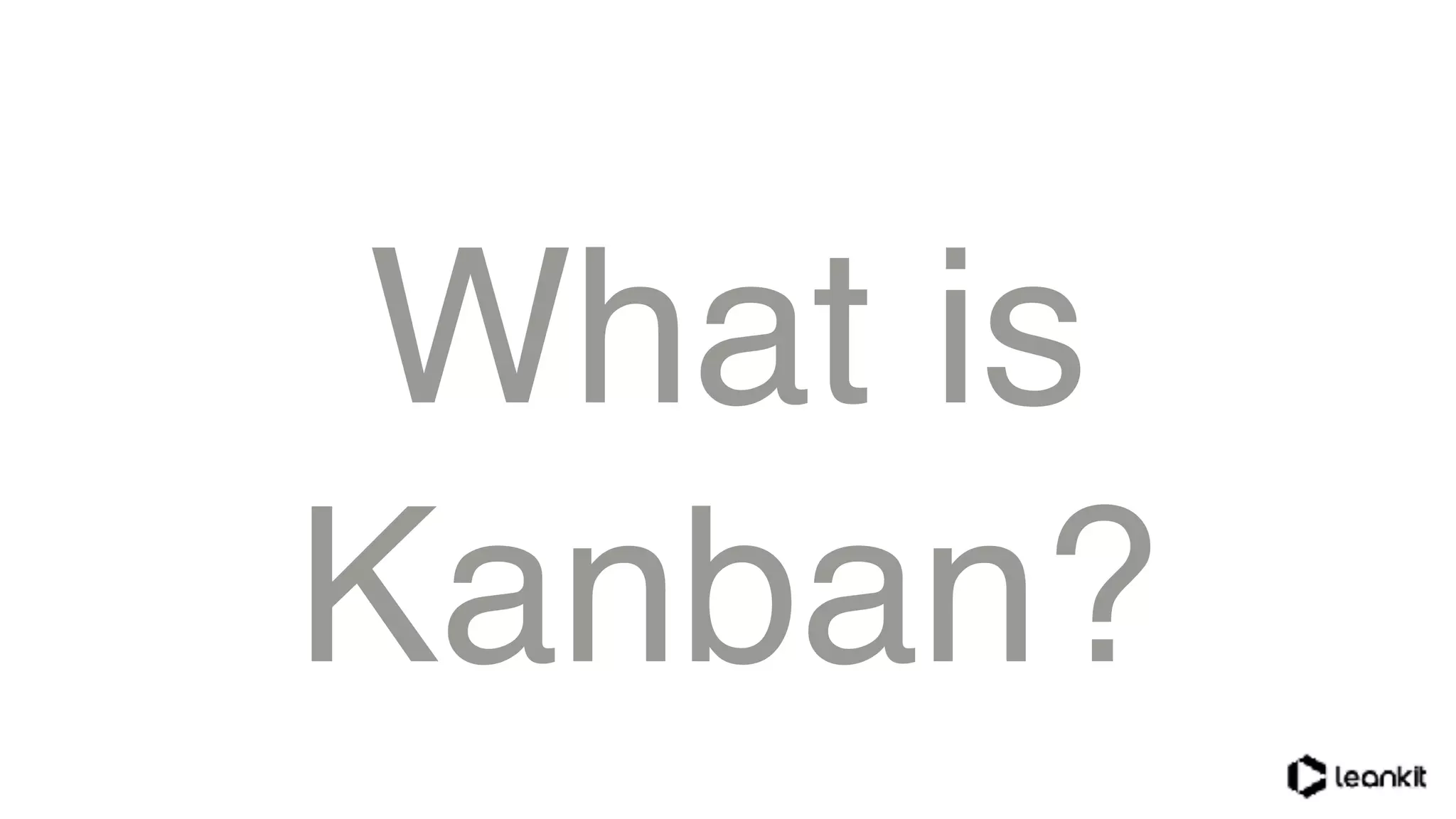 What is
Kanban?