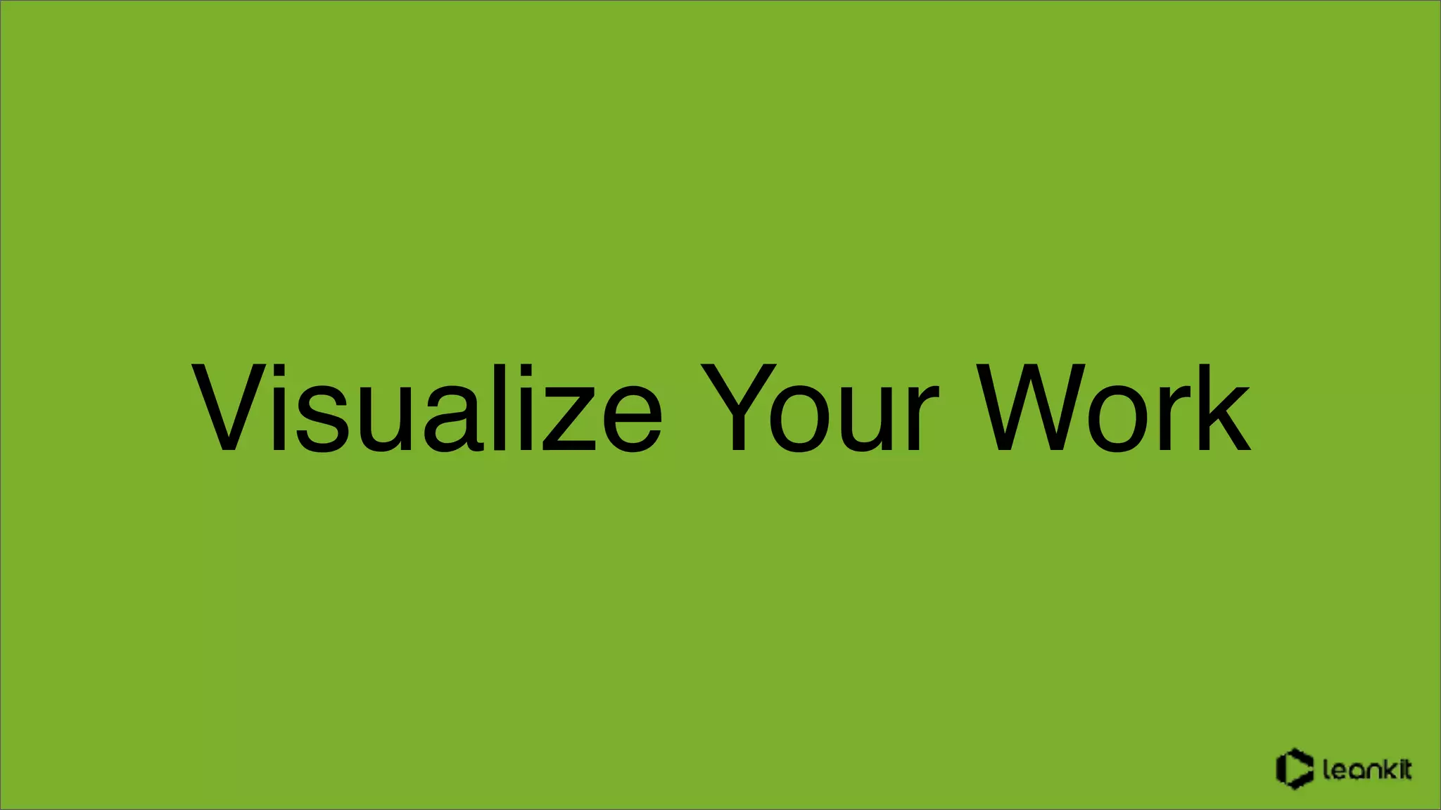 Visualize Your Work