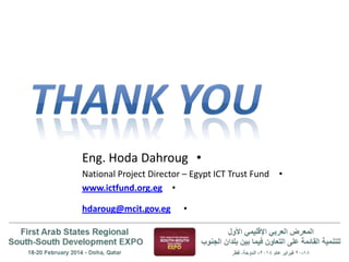 Eng. Hoda Dahroug •
National Project Director – Egypt ICT Trust Fund
www.ictfund.org.eg •
hdaroug@mcit.gov.eg

•

•

 
