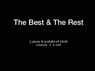 The Best & The Rest
Luxury is a state of mind

Instameet, 17. 9. 2020
 