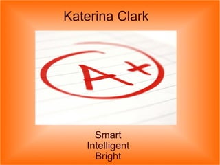 Katerina Clark Smart Intelligent Bright 
