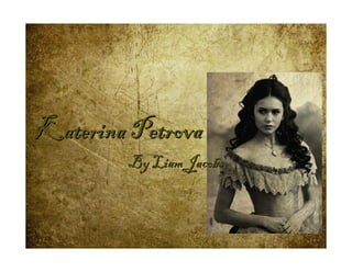 Katerina Petrova
        By Liam Jacobs
 
