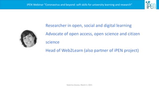 iPEN Webinar “Coronavirus and beyond: soft skills for university learning and research”
Researcher in open, social and dig...